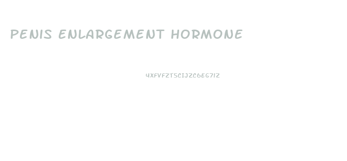 Penis Enlargement Hormone