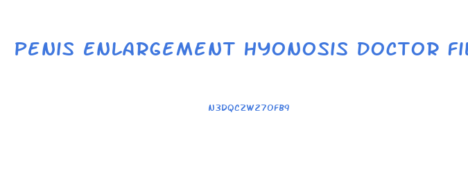 Penis Enlargement Hyonosis Doctor File