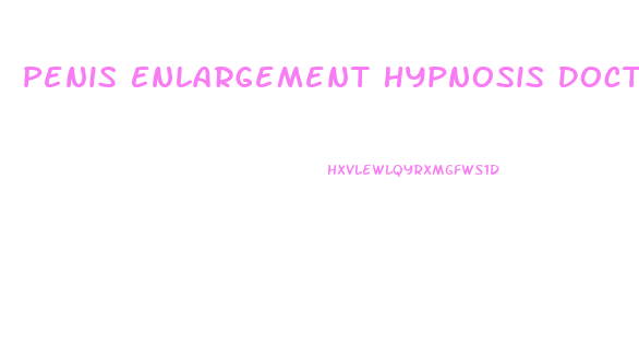 Penis Enlargement Hypnosis Doctor File