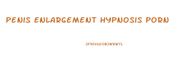 Penis Enlargement Hypnosis Porn