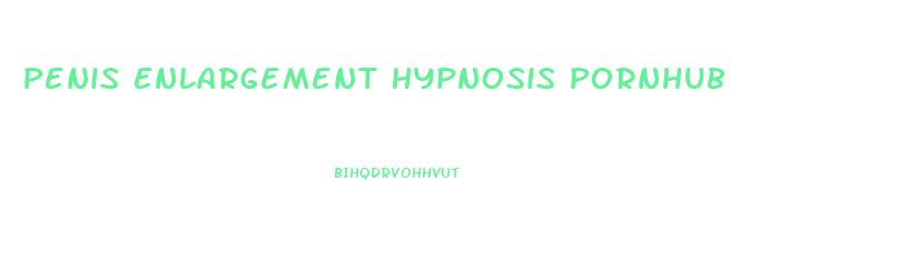 Penis Enlargement Hypnosis Pornhub