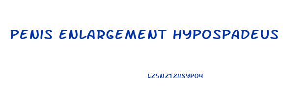 Penis Enlargement Hypospadeus