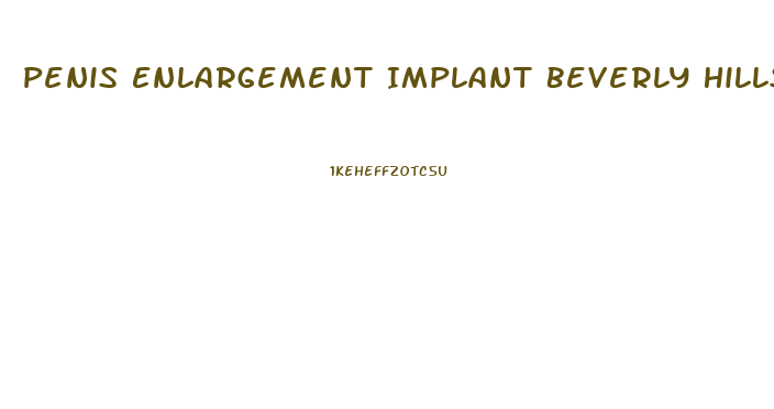 Penis Enlargement Implant Beverly Hills