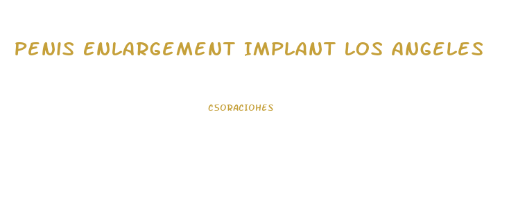 Penis Enlargement Implant Los Angeles