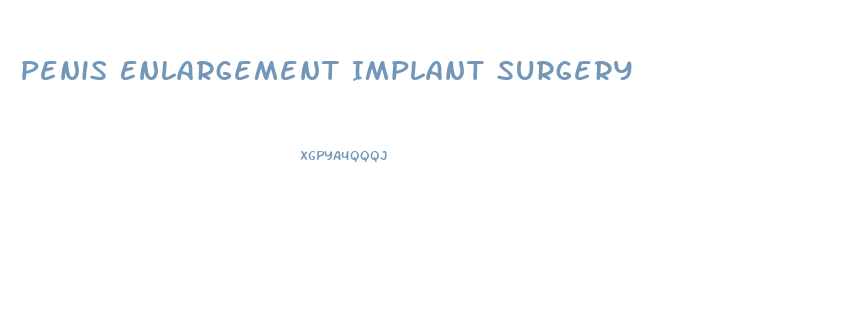Penis Enlargement Implant Surgery