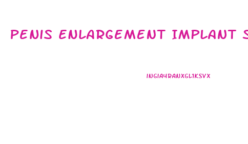 Penis Enlargement Implant Surgery