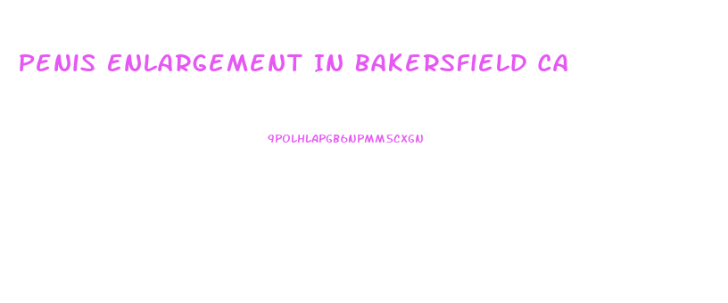 Penis Enlargement In Bakersfield Ca