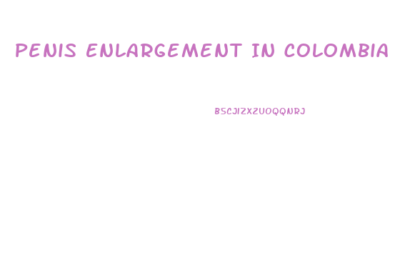 Penis Enlargement In Colombia