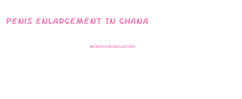 Penis Enlargement In Ghana