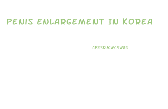 Penis Enlargement In Korea