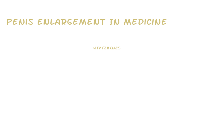 Penis Enlargement In Medicine
