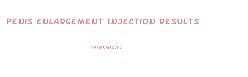 Penis Enlargement Injection Results