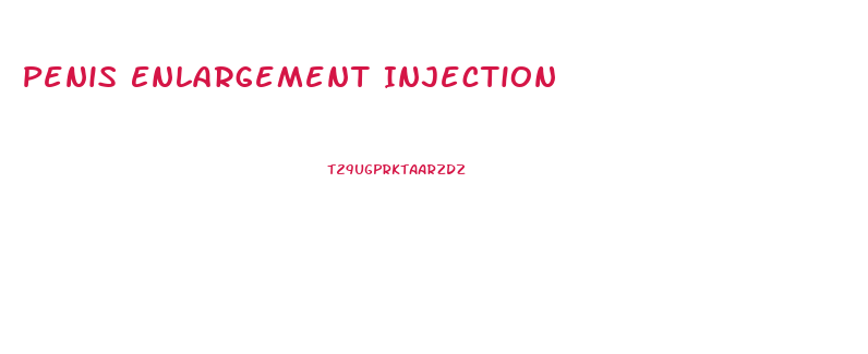 Penis Enlargement Injection