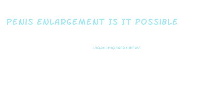 Penis Enlargement Is It Possible