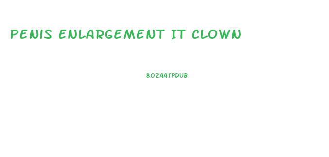 Penis Enlargement It Clown