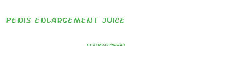 Penis Enlargement Juice