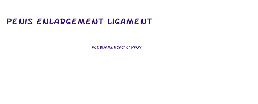 Penis Enlargement Ligament