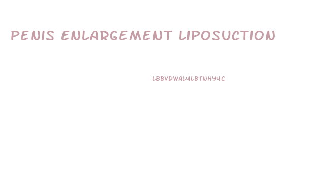 Penis Enlargement Liposuction