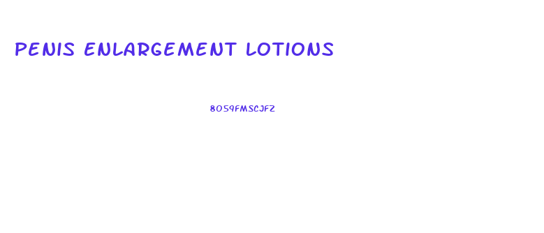 Penis Enlargement Lotions