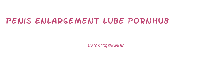 Penis Enlargement Lube Pornhub