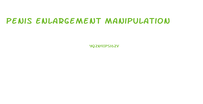 Penis Enlargement Manipulation