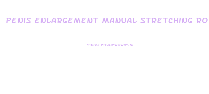 Penis Enlargement Manual Stretching Routine