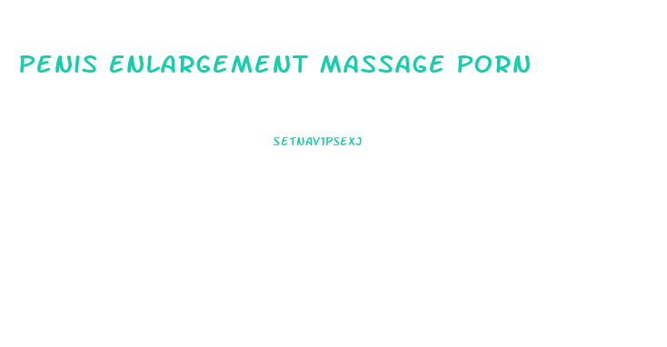 Penis Enlargement Massage Porn