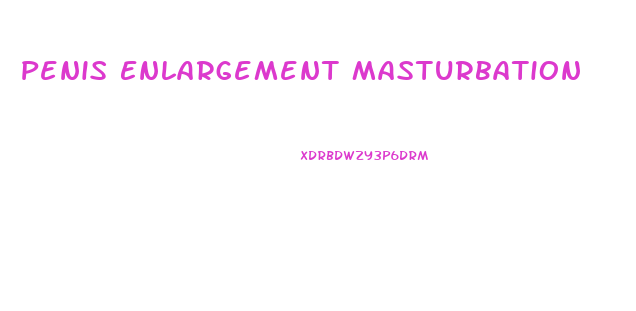 Penis Enlargement Masturbation