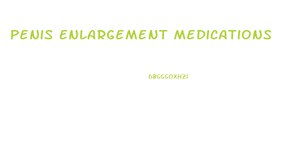 Penis Enlargement Medications