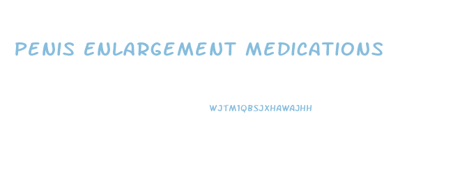 Penis Enlargement Medications