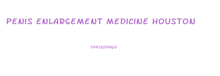 Penis Enlargement Medicine Houston