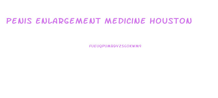 Penis Enlargement Medicine Houston
