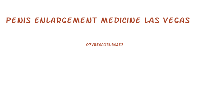 Penis Enlargement Medicine Las Vegas