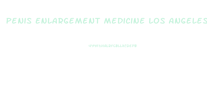 Penis Enlargement Medicine Los Angeles