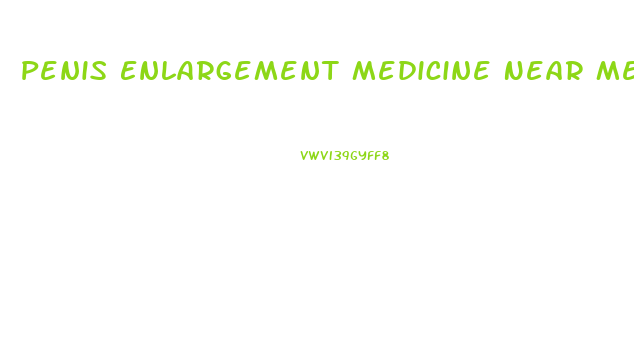 Penis Enlargement Medicine Near Me