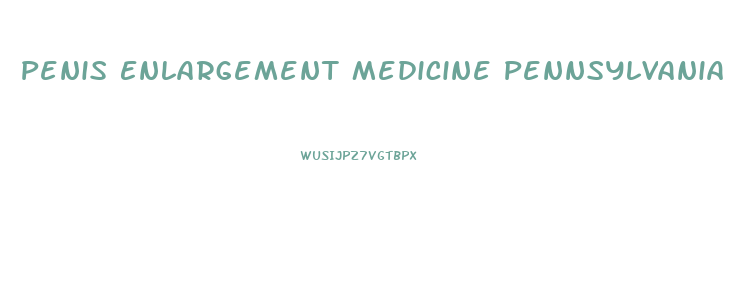 Penis Enlargement Medicine Pennsylvania