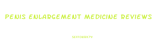Penis Enlargement Medicine Reviews