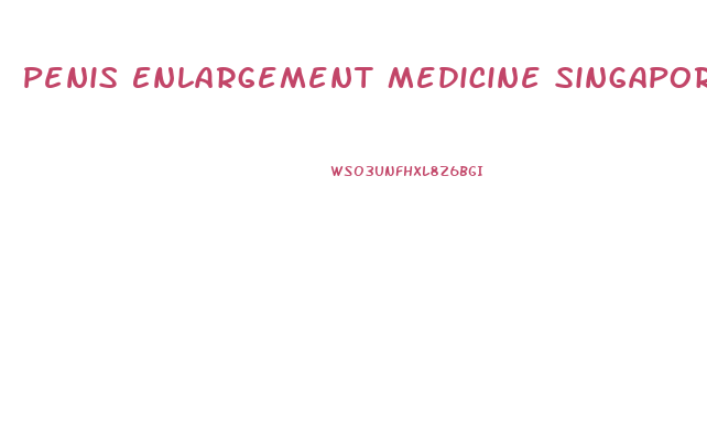 Penis Enlargement Medicine Singapore