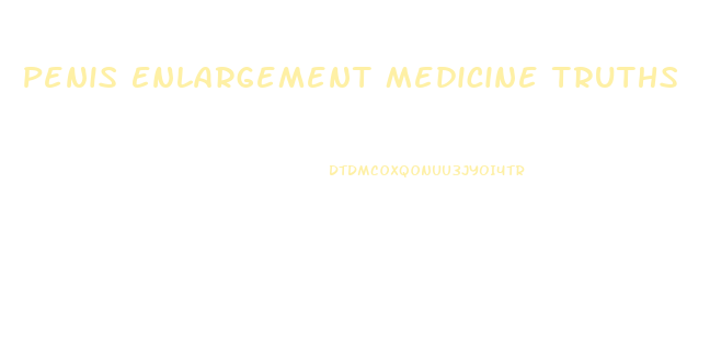 Penis Enlargement Medicine Truths