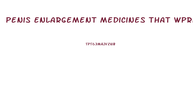Penis Enlargement Medicines That Wprk