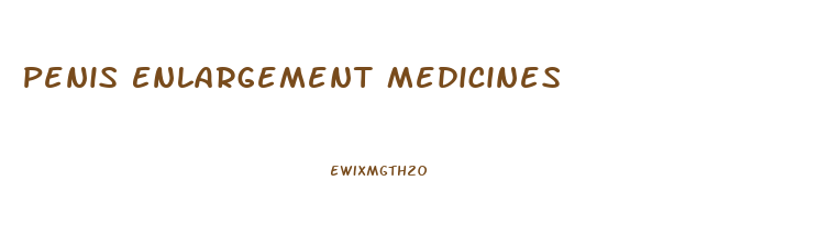 Penis Enlargement Medicines