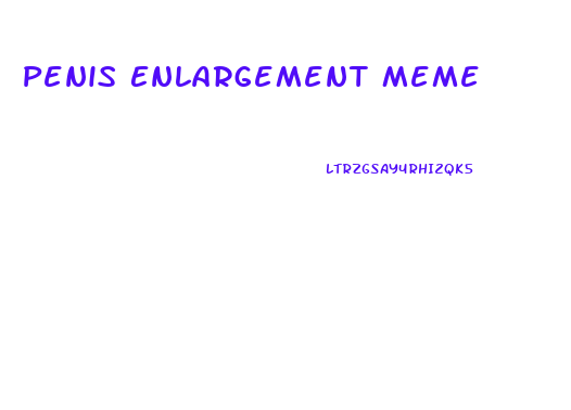 Penis Enlargement Meme