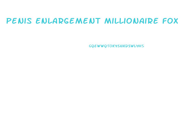 Penis Enlargement Millionaire Fox
