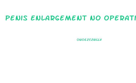Penis Enlargement No Operation Permanent