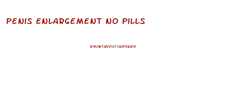 Penis Enlargement No Pills