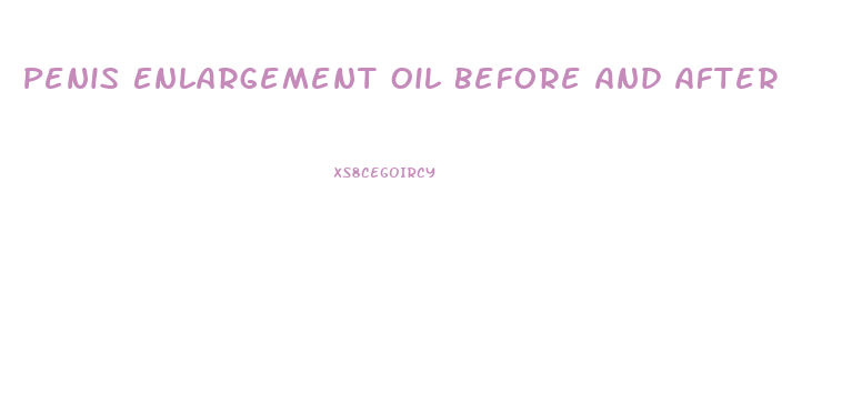 Penis Enlargement Oil Before And After