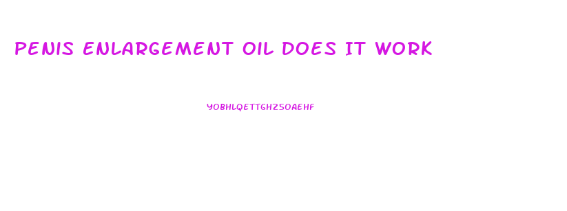 Penis Enlargement Oil Does It Work