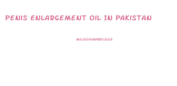 Penis Enlargement Oil In Pakistan