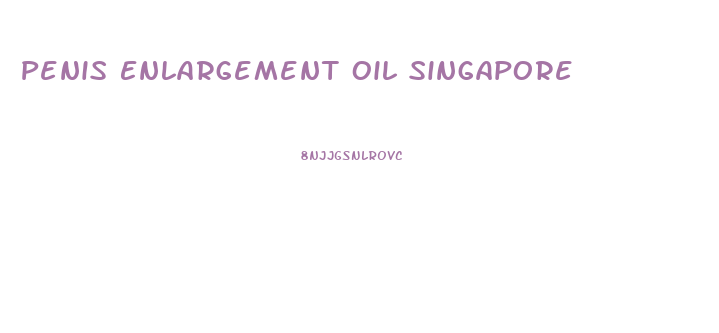 Penis Enlargement Oil Singapore