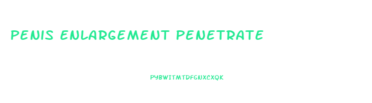Penis Enlargement Penetrate